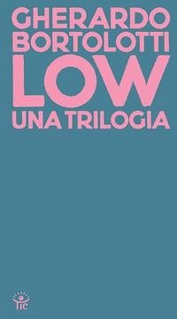Cover Low. Una trilogia: Tecniche di basso livello-Senza paragone-Quando arrivarono gli alieni