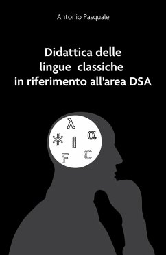 Didattica delle lingue classiche in riferimento all'area DSA - Pasquale, Antonio