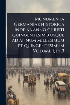 Cover Monumenta Germaniae historica inde ab anno christi quingentesimo usque ad annum millesimum et quingentesimum Volume 1, pt.3