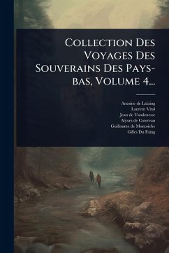 Cover Collection Des Voyages Des Souverains Des Pays-bas, Volume 4...