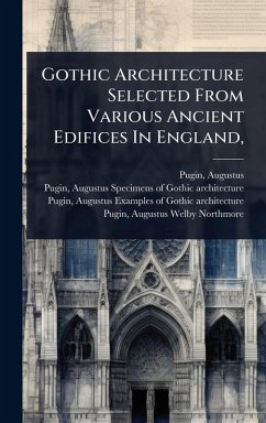 Cover Gothic Architecture Selected From Various Ancient Edifices In England,