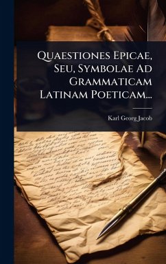 Cover Quaestiones Epicae, Seu, Symbolae Ad Grammaticam Latinam Poeticam...