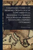 Compendio Storico Di Memorie Cronologiche Concernenti La Religione E La Morale Della Nazione Armena Suddita Dell'imperio Ottomano
