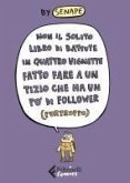 Non il solito libro di battute in quattro vignette fatto fare a un tizio che ha un po' di follower (purtroppo) Non il solito libro di battute in quattro vignette fatto fare a un tizio che ha un po' di follower (purtroppo)