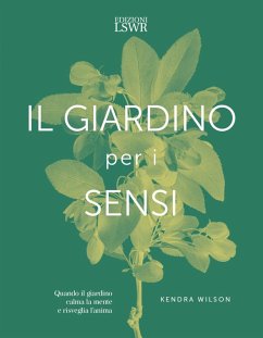 Il giardino per i sensi. Quando il giardino calma la mente e risveglia l'anima - Wilson, Kendra Il giardino per i sensi. Quando il giardino calma la mente e risveglia l'anima - Wilson, Kendra