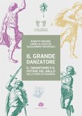 Il grande danzatore. Il tarantismo e il potere del ballo nella prima Età moderna Il grande danzatore. Il tarantismo e il potere del ballo nella prima Età moderna