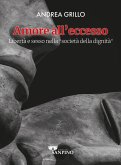Amore all'eccesso. Libertà e sesso nella 'società della dignità' Amore all'eccesso. Libertà e sesso nella 'società della dignità'