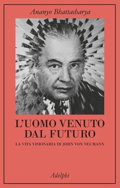 Cover L' uomo venuto dal futuro. La vita visionaria di John Von Neumann