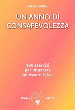 Un anno di consapevolezza. 365 esercizi per imparare ad essere felici - Bourbeau, Lise Un anno di consapevolezza. 365 esercizi per imparare ad essere felici - Bourbeau, Lise