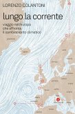 Lungo la corrente. Viaggio nell'Europa che affronta il cambiamento climatico Lungo la corrente. Viaggio nell'Europa che affronta il cambiamento climatico