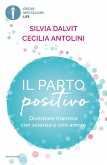 Il parto positivo. Diventare mamma con scienza e con amore Il parto positivo. Diventare mamma con scienza e con amore