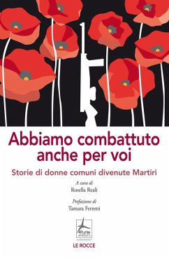 Abbiamo combattuto anche per voi. Storie di donne comuni divenute Martiri Abbiamo combattuto anche per voi. Storie di donne comuni divenute Martiri