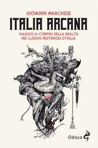 Cover Italia arcana. Viaggio ai confini della realtà nei luoghi misteriosi d'Italia