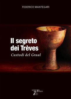 Il Segreto dei Trèves. Custodi del Graal - Mantegari, Federico