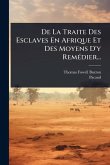 De La Traite Des Esclaves En Afrique Et Des Moyens D'y RemÃ(c)dier...
