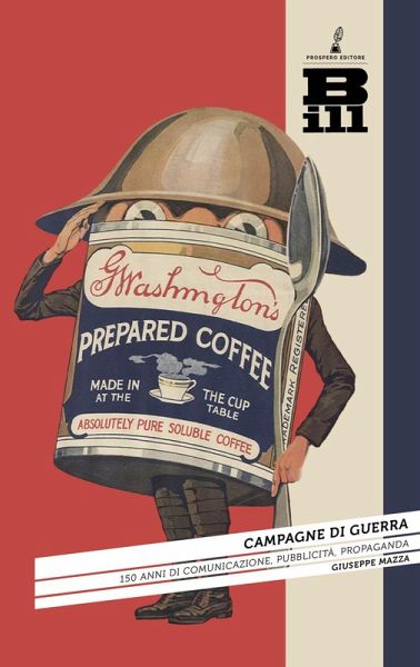 Campagne di guerra. 150 anni di comunicazione, pubblicità, propaganda