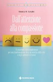 Dall'attenzione alla compassione. Il contributo della mindfulness per una trasformazione etica ed estetica delle vite e degli ambienti di lavoro Dall'attenzione alla compassione. Il contributo della mindfulness per una trasformazione etica ed estetica delle vite e degli ambienti di lavoro