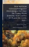 Description GÃ(c)ographique Et Historique De L'isle De Corse Pour Joindre Aux Cartes Et Plans De Cette Isle... Description GÃ(c)ographique Et Historique De L'isle De Corse Pour Joindre Aux Cartes Et Plans De Cette Isle...
