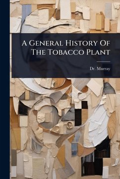 A General History Of The Tobacco Plant - Murray A General History Of The Tobacco Plant - Murray
