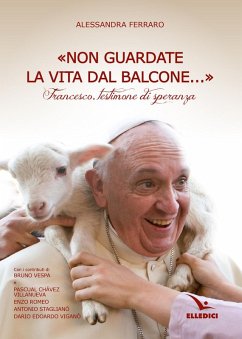'Non guardate la vita dal balcone...'. Francesco, testimone di speranza - Ferraro, Alessandra