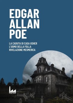 La Caduta di Casa Usher-L'uomo della Folla - Rivelazione Mesmerica - Poe, Edgar Allan