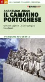 A Santiago lungo il Cammino portoghese. Con le varianti per la costa e per Fatima A Santiago lungo il Cammino portoghese. Con le varianti per la costa e per Fatima