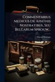 Commentarius Medicus De Aphthis Nostratibus, Seu Belgarum Sprouw... Commentarius Medicus De Aphthis Nostratibus, Seu Belgarum Sprouw...