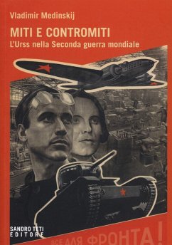 Miti e contromiti. l'Urss nella Seconda guerra mondiale - Medinsky, Vladimir