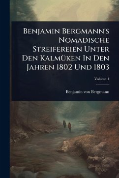 Cover Benjamin Bergmann's Nomadische Streifereien Unter Den KalmÃ1/4ken In Den Jahren 1802 Und 1803