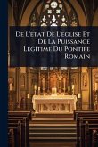 De L'etat De L'eglise Et De La Puissance LegÃ-time Du Pontife Romain
