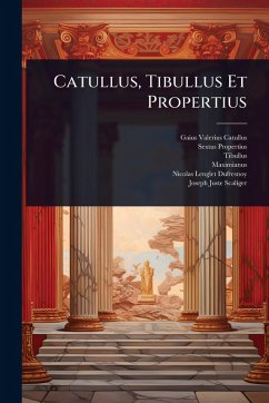 Catullus, Tibullus Et Propertius - Catullus, Gaius Valerius; Propertius, Sextus; Tibullus