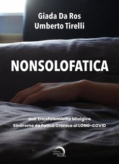 Nonsolofatica. Dall'encefalomielite mialgica-sindrome da fatica cronica al long-Covid - Tirelli, Umberto; Da Ros, Giada