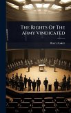 The Rights Of The Army Vindicated The Rights Of The Army Vindicated
