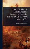 ColecciÃ3n De Documentos InÃ(c)ditos Para La Historia De España, Volume 7...