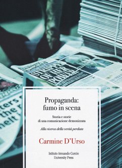 Propaganda: fumo in scena. Storia e storie di una comunicazione demonizzata. Alla ricerca della verità perduta - D'Urso, Carmine