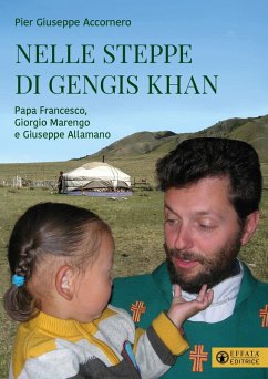 Nelle steppe di Gengis Khan. Papa Francesco, Giorgio Marengo e Giuseppe Allamano - Accornero, Pier Giuseppe