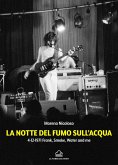 La notte del fumo sull'acqua. 4-12-1971: Frank, smoke, water and me La notte del fumo sull'acqua. 4-12-1971: Frank, smoke, water and me