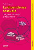 La dipendenza sessuale. Diagnosi, eziologia e trattamento La dipendenza sessuale. Diagnosi, eziologia e trattamento