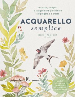 Acquarello semplice. Tecniche, progetti e suggerimenti per iniziare a dipingere e a creare - Traikos, Nicki