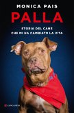 Palla. Storia del cane che mi ha cambiato la vita Palla. Storia del cane che mi ha cambiato la vita