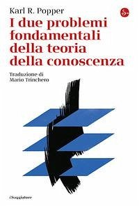 I due problemi fondamentali della teoria della conoscenza - Popper, Karl R.