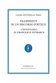 Frammenti di un discorso poetico. L'epistolario di Francesco Petrarca Frammenti di un discorso poetico. L'epistolario di Francesco Petrarca