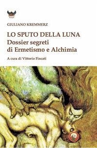 Cover Lo sputo della luna. Dossier segreti di ermetismo e alchimia
