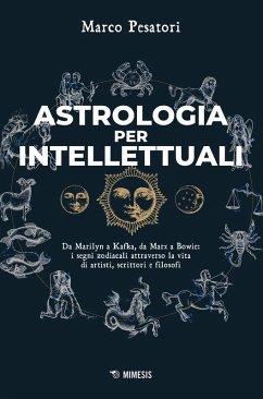 Astrologia per intellettuali. Da Marilyn a Kafka, da Marx a Bowie: i segni zodiacali attraverso la vita di artisti, scrittori e filosofi - Pesatori, Marco
