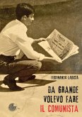 Da grande volevo fare il comunista Da grande volevo fare il comunista