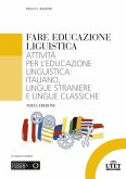 Fare educazione linguistica. Attività per l'educazione linguistica: italiano, lingue straniere e lingue classiche Fare educazione linguistica. Attività per l'educazione linguistica: italiano, lingue straniere e lingue classiche