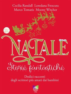 Natale storie fantastiche. Dodici racconti dagli scrittori più amati dai bambini - Randall, Cecilia; Frescura, Loredana; Tomatis, Marco
