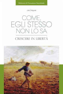 Come, egli stesso non lo sa. Crescere in libertà - Diéguez, Julio
