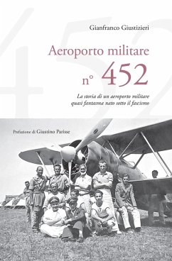 Cover Aeroporto Militare n. 452. La storia di un aeroporto militare quasi fantasma nato sotto il fascismo