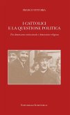 I cattolici e la questione politica. Tra dimensione istituzionale e dimensione religiosa I cattolici e la questione politica. Tra dimensione istituzionale e dimensione religiosa